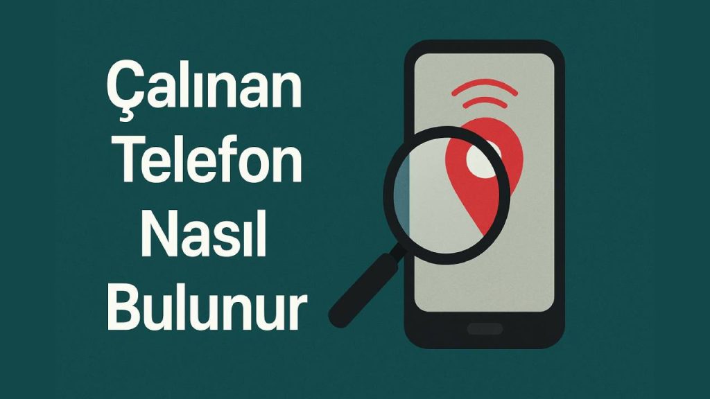Çalınan telefonu anında bulmak ve kilitlemek için yapılması gerekenler
