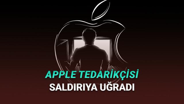 Apple Eserlerini Üreten Firma, Siber Akına Uğradı!