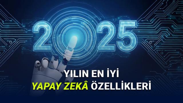 Yapay Zekâ İçin İhtilal Niteliğinde Sene: İşte 2025 Yılında Kullanıma Sunulan En Düzgün Yapay Zekâ Özellikleri