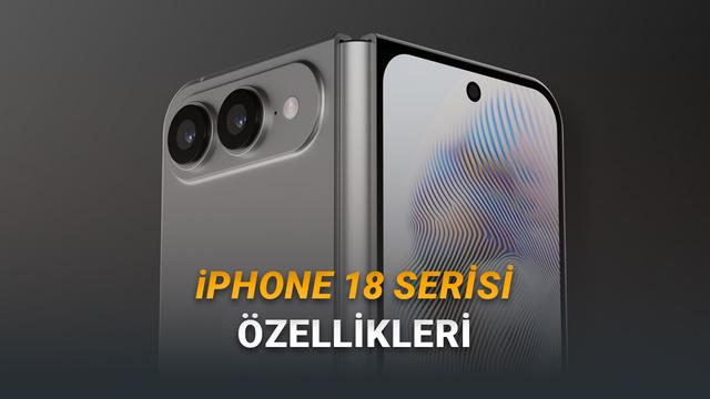 iPhone 18 Pro, iPhone 18 Pro Max ve iPhone Fold’un Özellikleri Sızdı: İşte Yeni Serinin Özellikleri!
