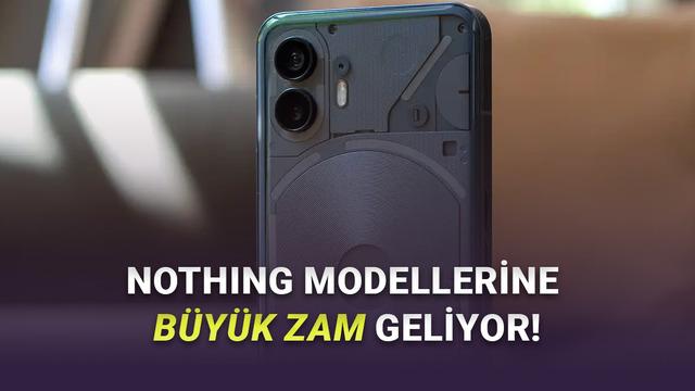 Türkiye’de de Satılan Nothing Telefonlara Yakında Büyük Artırım Geliyor! İşte Nedeni