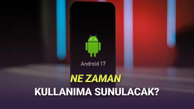 Google, Android 17’nin Ne Vakit Kullanıma Sunulacağını Açıkladı