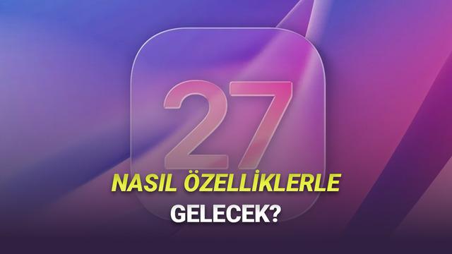 iOS 27 Hakkında Tüm iPhone Sahiplerinin Keyfini Kaçıracak Sav: İşte Gelecek Özellikler