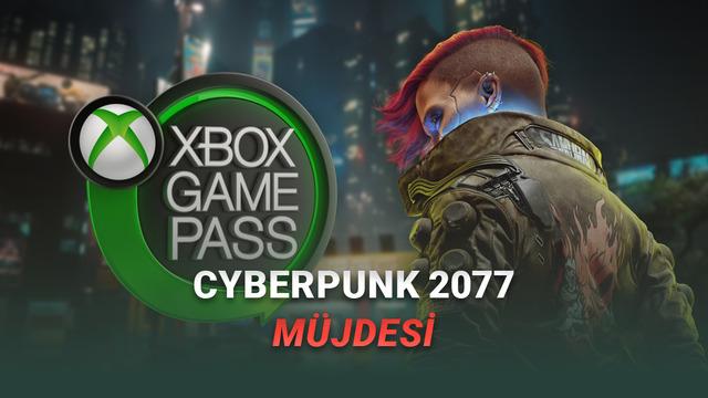 Cyberpunk 2077, Game Pass’e Geliyor: İşte Kütüphaneye Eklenecek Yeni 7 Oyun!
