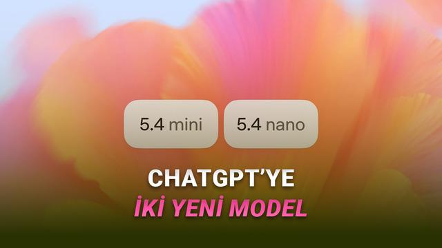 OpenAI, Yeni ChatGPT Modelleri GPT-5.4 Küçük ve GPT-5.4 Nano’yu Tanıttı!