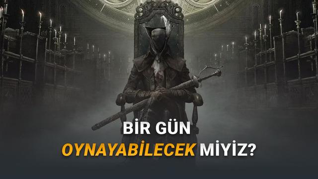 Souls Severlerin Hayallerini Süslüyor: FromSoftware, Bloodborne 2’yi Neden Yapmıyor?