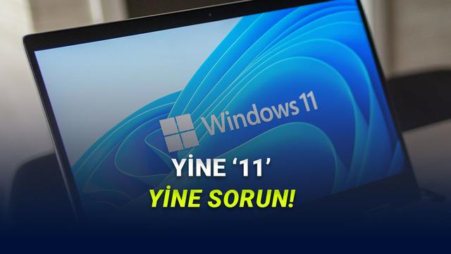 Windows 11’i Yakın Vakitte Güncelleyenler Dikkat: Son Güncelleme Sonrası Büyük Problemler Yaşanıyor