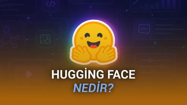 Hugging Face Nedir, Ne İşe Fayda? İşte Yapay Zekâ Modellerinin “Açık Kaynak Merkezi” Hakkında Her Şey