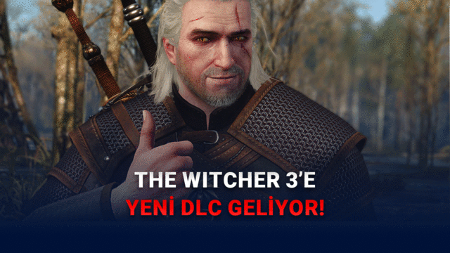 The Witcher 3’ün Yeni DLC’si ‘Songs of the Past’ Duyuruldu