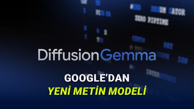 Google, 4 Kat Daha Süratli Metin Üreten Yeni Modeli DiffusionGemma’yı Tanıttı