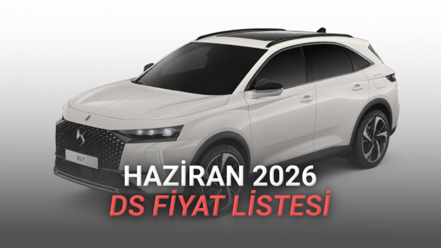 Haziran 2026 DS Fiyat Listesi Açıklandı: Çok Konforun Fiyatı Üzüyor…