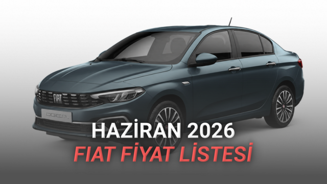 Haziran 2026 Fiat Fiyat Listesi Açıklandı: Üretimi Bitecek Egea’da 110 Bin TL İndirim Var